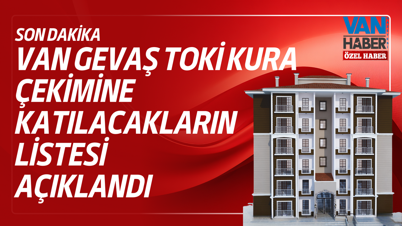 Van Gevaş TOKİ Kura Çekimine Katılacakların Listesi Açıklandı