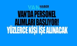 Van’da personel alımları başlıyor! Yüzlerce kişi işe alınacak