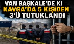 Van Başkale’de ki Kavga’da 5 kişiden 3’ü tutuklandı