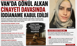Van'da Gönül Alkan Cinayeti Davasında İddianame Kabul Edildi