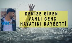 Denize Giren Vanlı Genç Hayatını Kaybetti