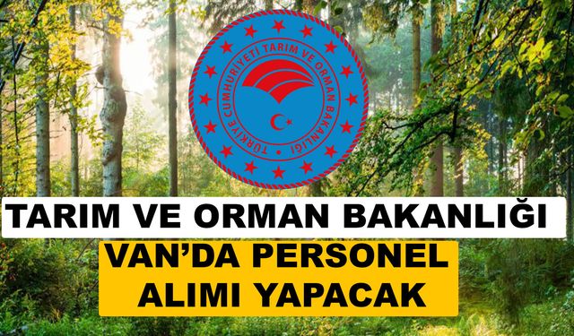Tarım ve Orman Bakanlığı Van'da Personel Alacak! Başvurular Başlıyor