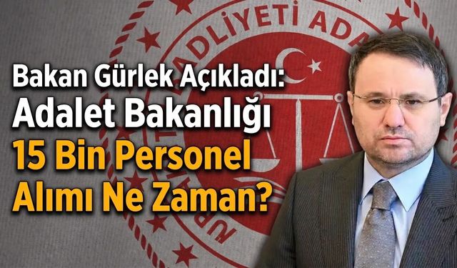 Adalet Bakanlığı 10 bin değil 15 bin personel alacak