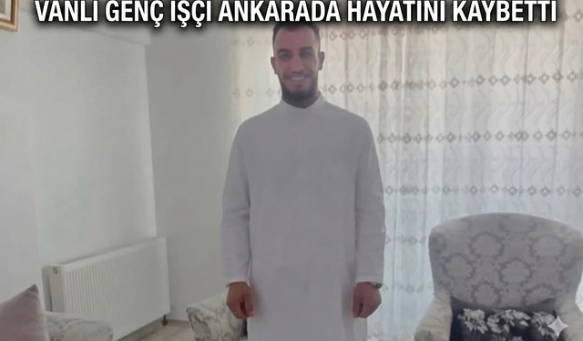 Ankara'da İnşaat İskelesinden Düşen Vanlı Genç Hayatını Kaybetti