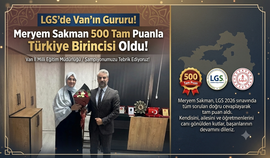 LGS'de Van'ın Gururu! Meryem Sakman 500 Tam Puanla Türkiye Birincisi Oldu