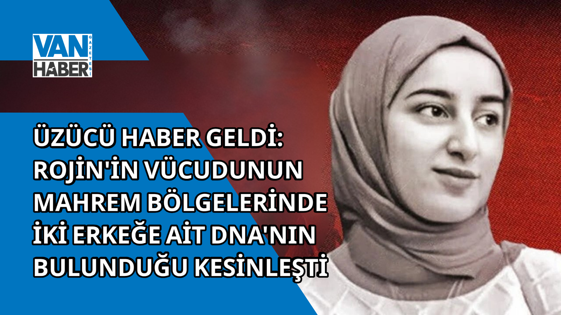 Üzücü Haber Geldi: Rojin'in vücudunun mahrem bölgelerinde iki erkeğe ...